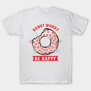 Donut Worry, Be Happy - Funny Donut Pun T-Shirt